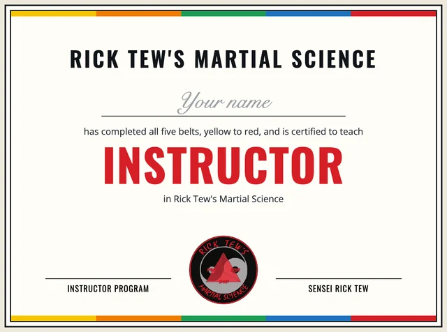 The Rick Tew's Martial Science Instructor certificate: your name, all five belts, yellow to red, certified to teach, Sensei Rick Tew